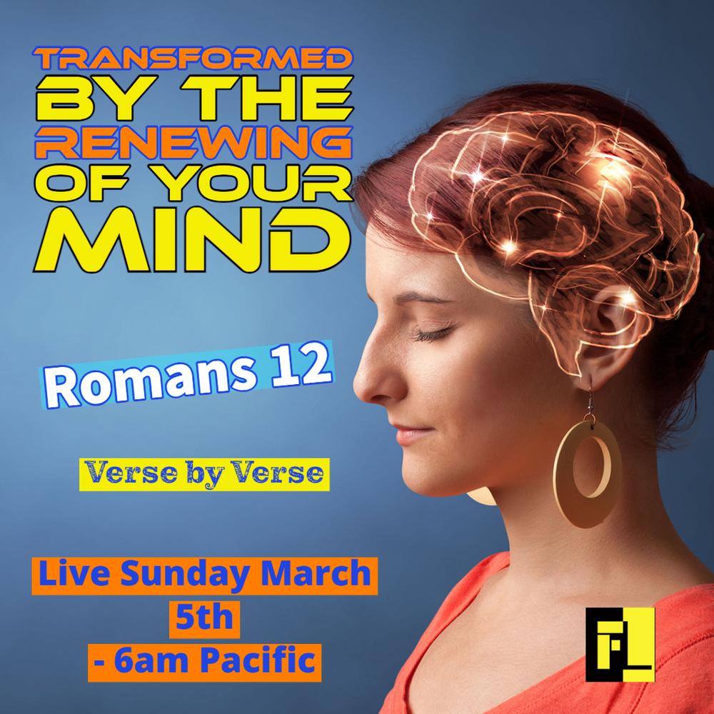 37 – Romans 12 – Be transformed by the renewing of you mind