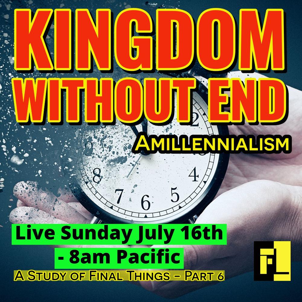 48 – End times –  Amillennialism- Four Christian views of final things (part 7)